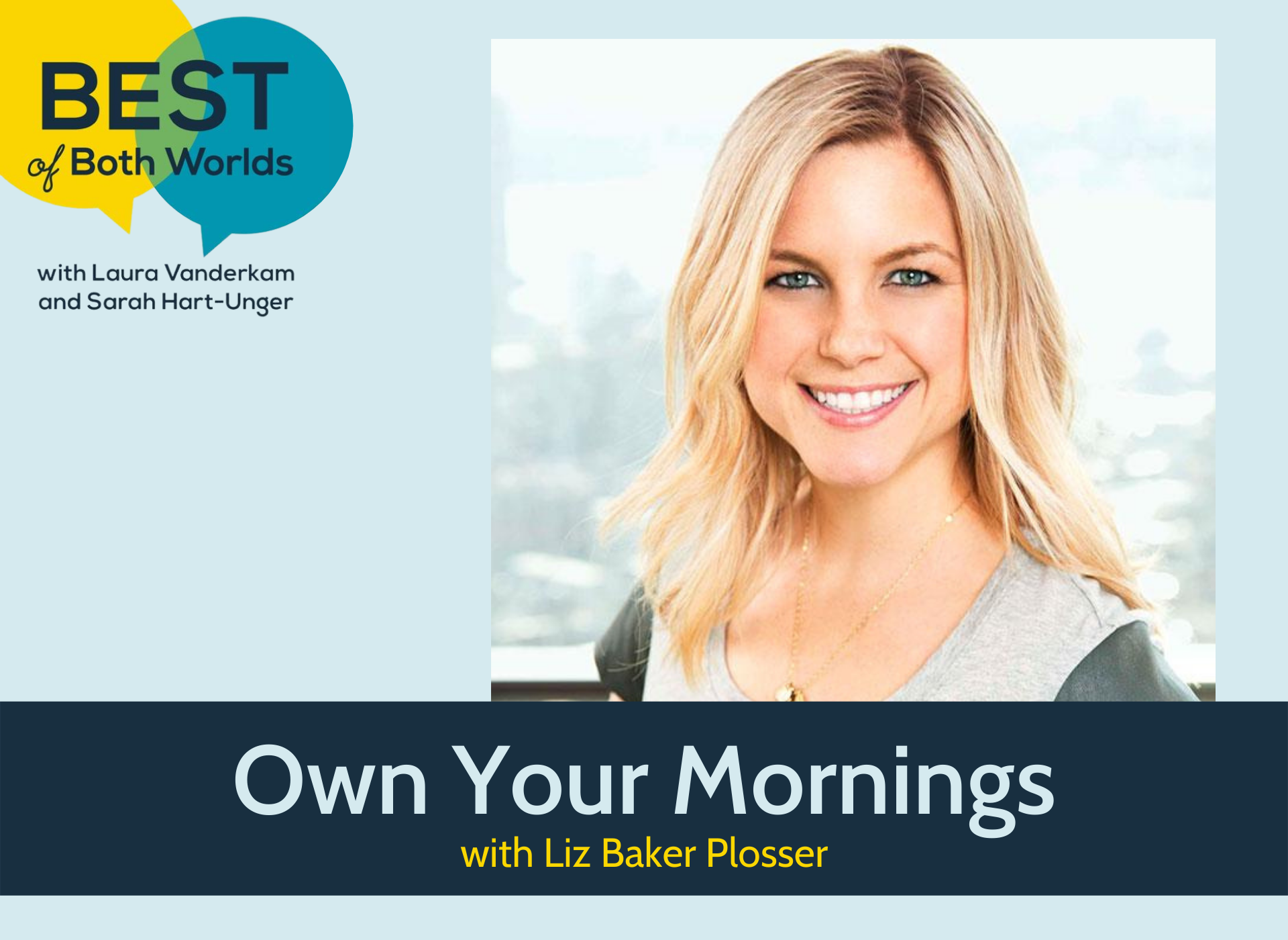 Best of Both Worlds podcast: Own your mornings with Liz Baker Plosser -  Laura Vanderkam